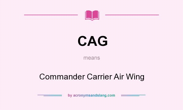 What does CAG mean? It stands for Commander Carrier Air Wing