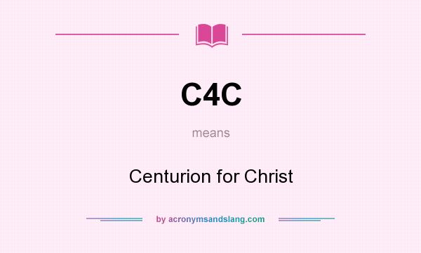 What does C4C mean? It stands for Centurion for Christ