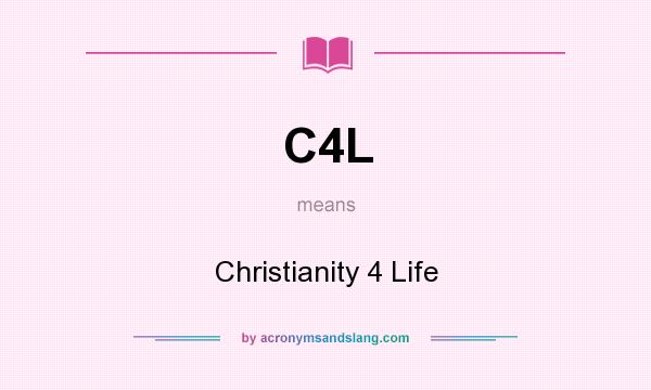 What does C4L mean? It stands for Christianity 4 Life