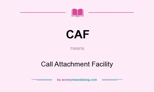 What does CAF mean? It stands for Call Attachment Facility