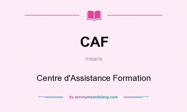 What does CAF mean? It stands for Centre d`Assistance Formation
