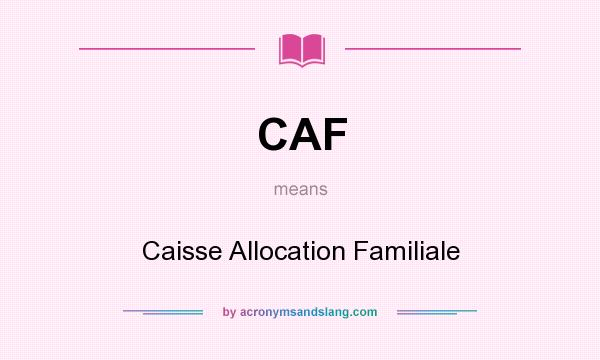 What does CAF mean? It stands for Caisse Allocation Familiale