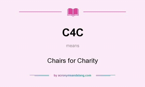 What does C4C mean? It stands for Chairs for Charity