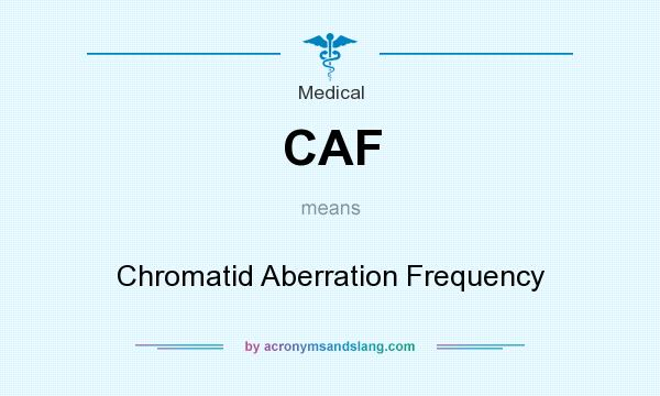 What does CAF mean? It stands for Chromatid Aberration Frequency