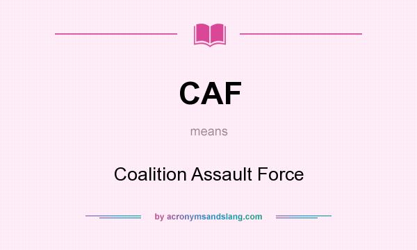 What does CAF mean? It stands for Coalition Assault Force