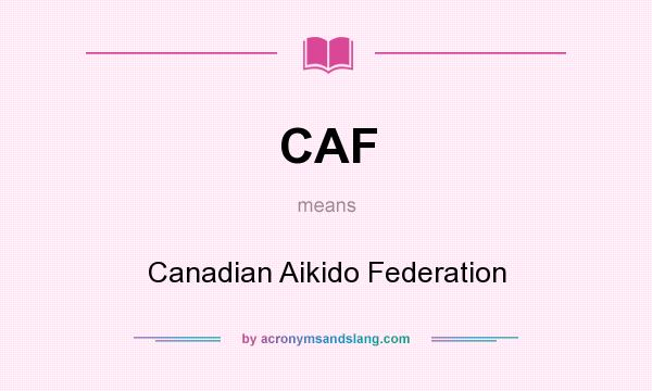 What does CAF mean? It stands for Canadian Aikido Federation