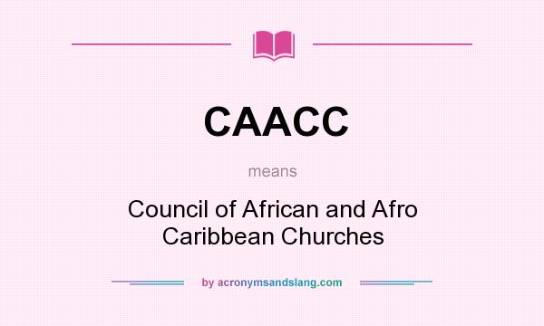 What does CAACC mean? It stands for Council of African and Afro Caribbean Churches