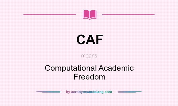 What does CAF mean? It stands for Computational Academic Freedom