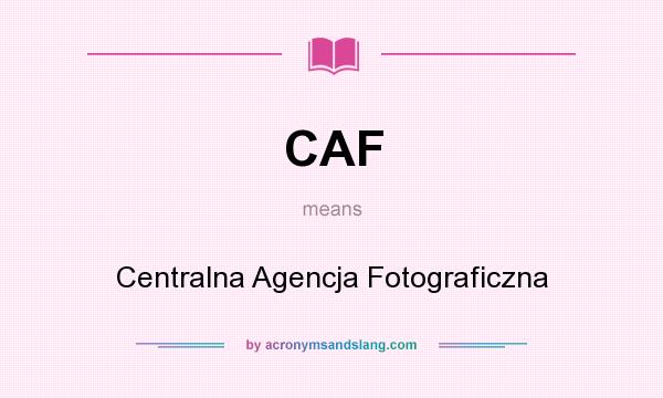 What does CAF mean? It stands for Centralna Agencja Fotograficzna
