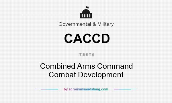 What does CACCD mean? It stands for Combined Arms Command Combat Development