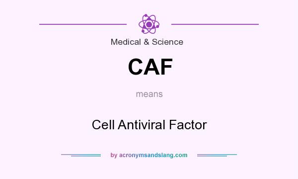 What does CAF mean? It stands for Cell Antiviral Factor