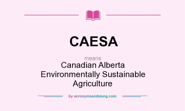What does CAESA mean? It stands for Canadian Alberta Environmentally Sustainable Agriculture