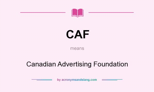 What does CAF mean? It stands for Canadian Advertising Foundation