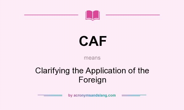 What does CAF mean? It stands for Clarifying the Application of the Foreign