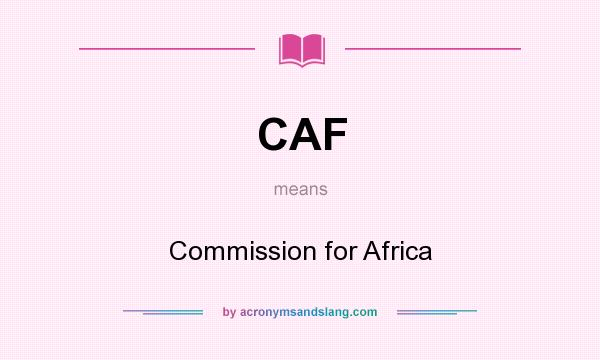 What does CAF mean? It stands for Commission for Africa