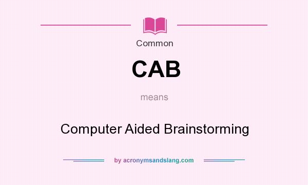 What does CAB mean? It stands for Computer Aided Brainstorming