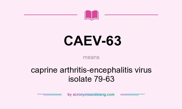 What does CAEV-63 mean? It stands for caprine arthritis-encephalitis virus isolate 79-63