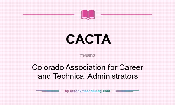 What does CACTA mean? It stands for Colorado Association for Career and Technical Administrators