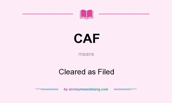 What does CAF mean? It stands for Cleared as Filed
