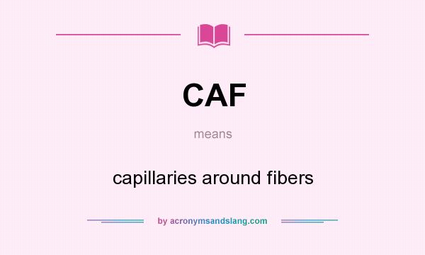 What does CAF mean? It stands for capillaries around fibers