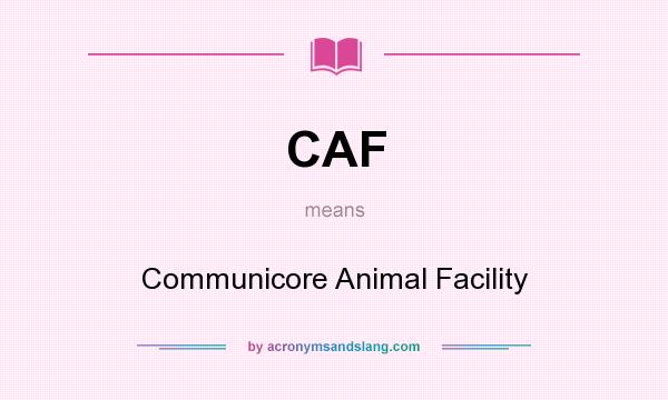 What does CAF mean? It stands for Communicore Animal Facility