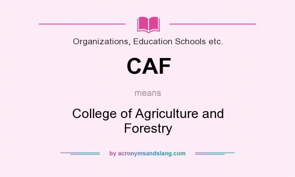 What does CAF mean? It stands for College of Agriculture and Forestry