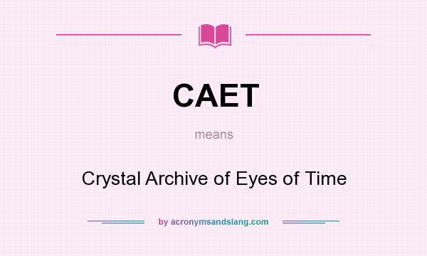 What does CAET mean? It stands for Crystal Archive of Eyes of Time