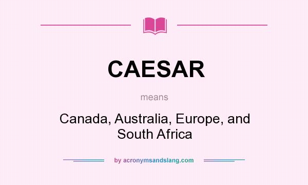 What does CAESAR mean? It stands for Canada, Australia, Europe, and South Africa