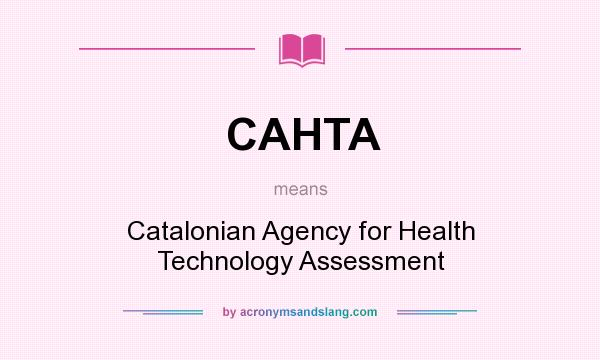 What does CAHTA mean? It stands for Catalonian Agency for Health Technology Assessment