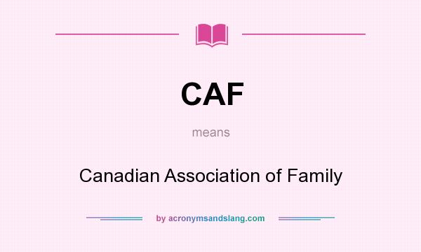 What does CAF mean? It stands for Canadian Association of Family