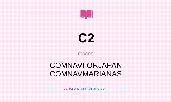 What does C2 mean? It stands for COMNAVFORJAPAN COMNAVMARIANAS
