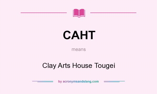 What does CAHT mean? It stands for Clay Arts House Tougei