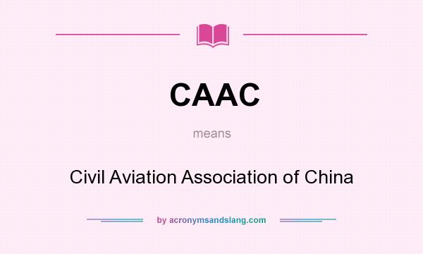 What does CAAC mean? It stands for Civil Aviation Association of China