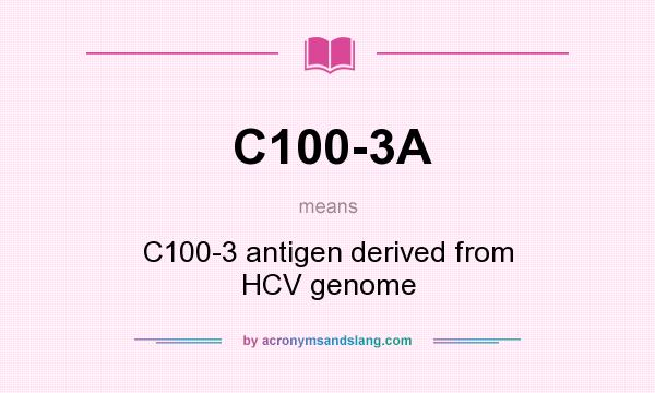 What does C100-3A mean? It stands for C100-3 antigen derived from HCV genome