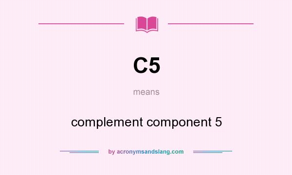 What does C5 mean? It stands for complement component 5