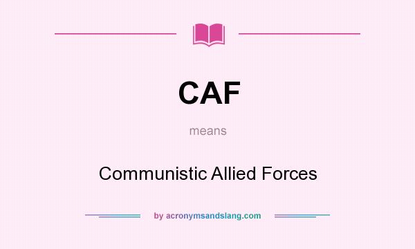 What does CAF mean? It stands for Communistic Allied Forces