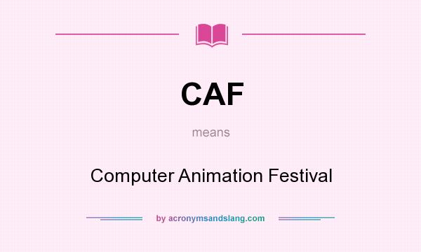 What does CAF mean? It stands for Computer Animation Festival