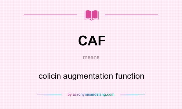 What does CAF mean? It stands for colicin augmentation function