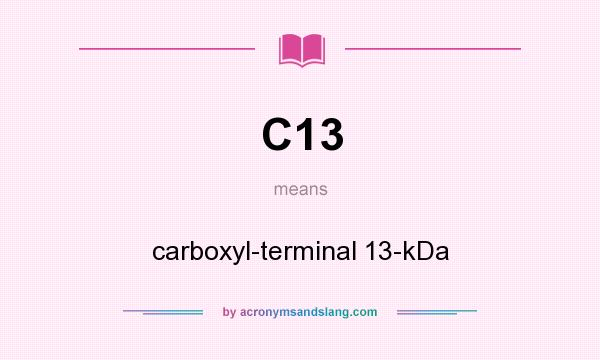 What does C13 mean? It stands for carboxyl-terminal 13-kDa