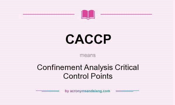 What does CACCP mean? It stands for Confinement Analysis Critical Control Points