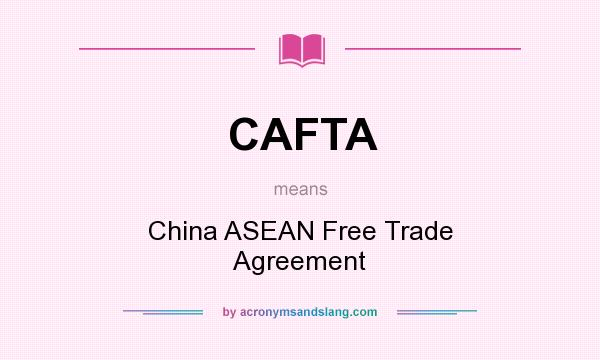 What does CAFTA mean? It stands for China ASEAN Free Trade Agreement