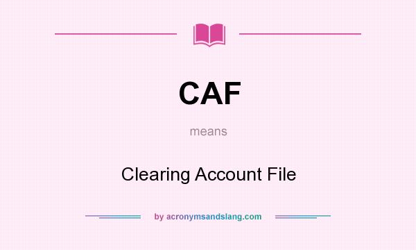 What does CAF mean? It stands for Clearing Account File