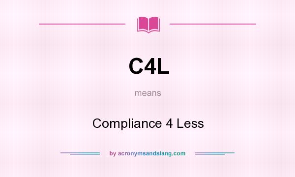 What does C4L mean? It stands for Compliance 4 Less