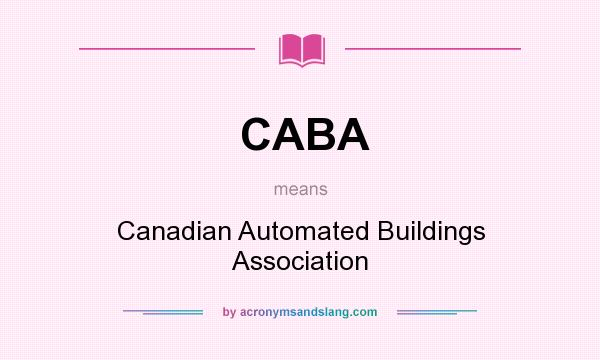 What does CABA mean? It stands for Canadian Automated Buildings Association