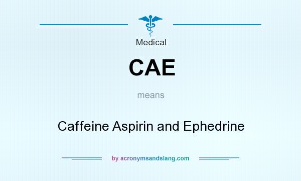 What does CAE mean? It stands for Caffeine Aspirin and Ephedrine