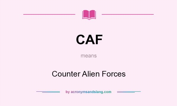 What does CAF mean? It stands for Counter Alien Forces