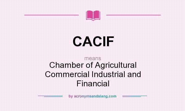 What does CACIF mean? It stands for Chamber of Agricultural Commercial Industrial and Financial