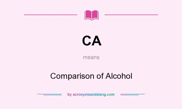 What does CA mean? It stands for Comparison of Alcohol