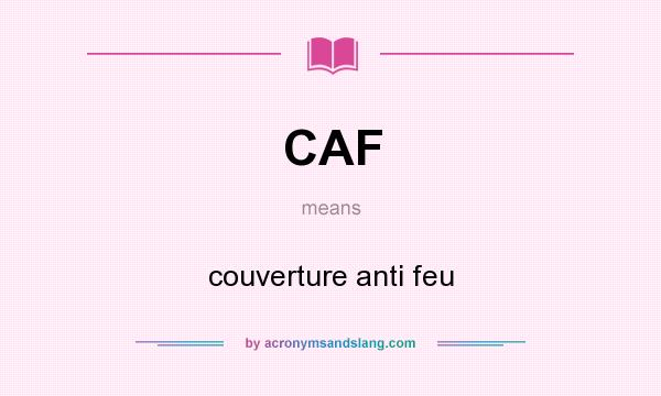 What does CAF mean? It stands for couverture anti feu