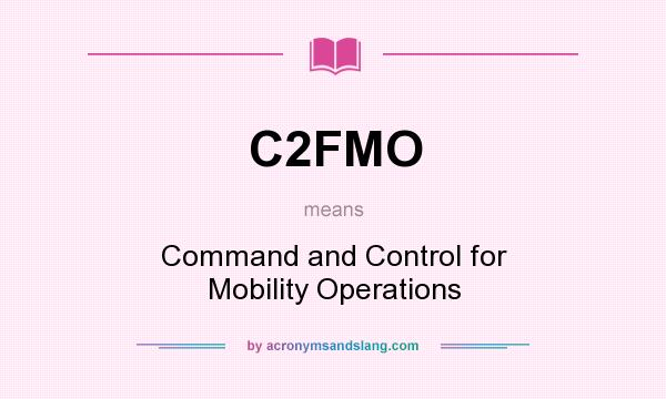 What does C2FMO mean? It stands for Command and Control for Mobility Operations